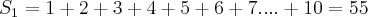 {S}_{1}=1+2+3+4+5+6+7....+10=55 {S}_{1}=1+2+3+4+5+6+7....+10=55