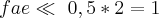 fae\ll\ 0,5*2=1