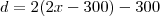 d = 2(2x-300) - 300 d = 2(2x-300) - 300
