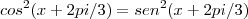 cos^2(x + 2pi/3) = sen^2(x + 2pi/3)