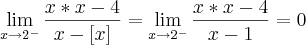 \lim_{x\rightarrow{2}^{-}} \frac{x*x-4}{x-[x]}=\lim_{x\rightarrow{2}^{-}} \frac{x*x-4}{x-1}=0