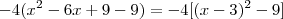 -4(x^2 -6x +9 -9) = -4[(x-3)^2 -9]