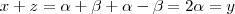 x+ z =  \alpha + \beta + \alpha - \beta  = 2 \alpha  = y