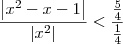 \dfrac{\left|x^2 - x - 1\right|}{\left|x^2\right|} < \dfrac{\frac{5}{4}}{\frac{1}{4}}