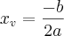 {x}_{v}=\frac{-b}{2a} {x}_{v}=\frac{-b}{2a}