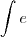 \int e