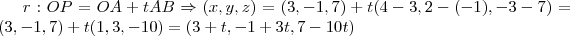 r:OP=OA+tAB\Rightarrow (x,y,z)=(3,-1,7)+t(4-3,2-(-1),-3-7)=(3,-1,7)+t(1,3,-10)=(3+t,-1+3t,7-10t)