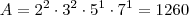 A = 2^2 \cdot 3^2 \cdot 5^1 \cdot 7^1 = 1260 A = 2^2 \cdot 3^2 \cdot 5^1 \cdot 7^1 = 1260