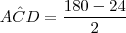 A\hat{C}D=\frac{180-24}{2} A\hat{C}D=\frac{180-24}{2}