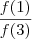 \frac{f(1)}{f(3)} \frac{f(1)}{f(3)}