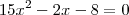 15x^2 - 2x - 8 = 0