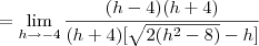 = \lim_{h\rightarrow -4} \frac{(h-4)(h+4)}{(h+4)[\sqrt{2({h}^{2}- 8 )}-h]}