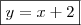 \boxed{y = x + 2} \boxed{y = x + 2}