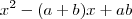 x^2-(a+b)x+ab x^2-(a+b)x+ab