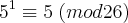 5^1\equiv5\;(mod26) 5^1\equiv5\;(mod26)