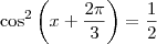 \cos^2 \left(x + \frac{2\pi}{3}\right) = \frac{1}{2}