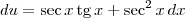 du = \sec x \,\textrm{tg}\,x + \sec^2 x \,dx du = \sec x \,\textrm{tg}\,x + \sec^2 x \,dx