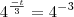 4^{\frac{-t}{3}} = 4^{-3} 4^{\frac{-t}{3}} = 4^{-3}