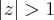 \left|z \right|>1 \left|z \right|>1