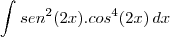 \int_{}^{}{sen^{2}(2x).cos^{4}(2x)}\,dx