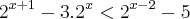 {2}^{x+1}-3.{2}^{x} < {2}^{x-2}-5 {2}^{x+1}-3.{2}^{x} < {2}^{x-2}-5