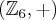 (\mathbb{Z}_{6},+)