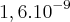 1,6.{10}^{-9} 1,6.{10}^{-9}