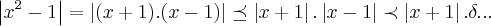 \left|{x}^{2}-1 \right|=\left|(x+1).(x-1) \right|\preceq \left|x+1 \right|.\left|x-1 \right|\prec \left|x+1 \right|.\delta... \left|{x}^{2}-1 \right|=\left|(x+1).(x-1) \right|\preceq \left|x+1 \right|.\left|x-1 \right|\prec \left|x+1 \right|.\delta...