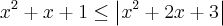 {x}^{2}+x+1\leq\left|{x}^{2}+2x+3 \right|