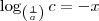 \log_{\left (\frac{1}{a}  \right )} c = - x