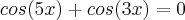 cos(5x) + cos(3x) = 0 cos(5x) + cos(3x) = 0