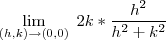 \lim_{ (h,k) \to (0,0) } \; 2k* \frac{h ^2}{h^2+k^2 } \lim_{ (h,k) \to (0,0) } \; 2k* \frac{h ^2}{h^2+k^2 }