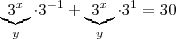 \underbrace{3^{x}}_{y} \cdot 3^{-1} + \underbrace{3^{x}}_{y}\cdot 3^{1} = 30