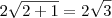 2 \sqrt{2+1} = 2 \sqrt{3} 2 \sqrt{2+1} = 2 \sqrt{3}