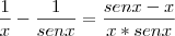 \frac{1}{x}-\frac{1}{senx} = \frac{senx-x}{x*senx} \frac{1}{x}-\frac{1}{senx} = \frac{senx-x}{x*senx}