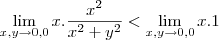 \lim_{x,y\to0,0} x.\frac{x^2}{x^2+y^2}<\lim_{x,y\to0,0} x.1 \lim_{x,y\to0,0} x.\frac{x^2}{x^2+y^2}<\lim_{x,y\to0,0} x.1