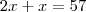 2x + x = 57