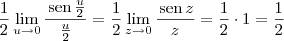 \frac{1}{2} \lim_{u\to 0} \frac{\,\textrm{sen}\,\frac{u}{2}}{\frac{u}{2}} = \frac{1}{2} \lim_{z\to 0} \frac{\,\textrm{sen}\,z}{z} = \frac{1}{2}\cdot 1 = \frac{1}{2} \frac{1}{2} \lim_{u\to 0} \frac{\,\textrm{sen}\,\frac{u}{2}}{\frac{u}{2}} = \frac{1}{2} \lim_{z\to 0} \frac{\,\textrm{sen}\,z}{z} = \frac{1}{2}\cdot 1 = \frac{1}{2}