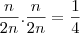 \frac{n}{2n} . \frac{n}{2n} = \frac{1}{4}