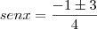 sen x = \frac{-1 \pm 3}{4} sen x = \frac{-1 \pm 3}{4}