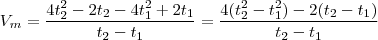 V_m = \frac{4t_2^2 - 2t_2 - 4t_1^2 + 2t_1}{t_2-t_1} = \frac{4(t_2^2-t_1^2) - 2(t_2 -t_1)}{t_2-t_1} V_m = \frac{4t_2^2 - 2t_2 - 4t_1^2 + 2t_1}{t_2-t_1} = \frac{4(t_2^2-t_1^2) - 2(t_2 -t_1)}{t_2-t_1}
