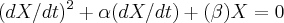 ({dX/dt})^{2}+\alpha(dX/dt)+(\beta)X=0