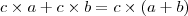 c \times a + c \times b =c \times (a + b) c \times a + c \times b =c \times (a + b)