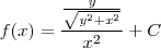 f(x)=\frac{\frac{y}{\sqrt {y^2+x^2 } }}{x^2} +C