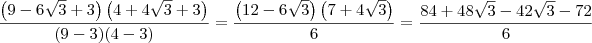 \frac{\left(9-6\sqrt{3}+3\right)\left(4+4\sqrt{3}+3\right)}{(9-3)(4-3)} = \frac{\left(12-6\sqrt{3}\right)\left(7+4\sqrt{3}\right)}{6} = \frac{84 + 48\sqrt{3} -42\sqrt{3} - 72}{6} \frac{\left(9-6\sqrt{3}+3\right)\left(4+4\sqrt{3}+3\right)}{(9-3)(4-3)} = \frac{\left(12-6\sqrt{3}\right)\left(7+4\sqrt{3}\right)}{6} = \frac{84 + 48\sqrt{3} -42\sqrt{3} - 72}{6}