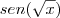 sen(\sqrt{x})