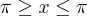 \pi \geq x \leq \pi