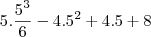 5.\frac{5^3}{6}-4.5^2+4.5+8