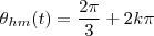 \theta_{hm}(t) = \frac{2 \pi}{3} + 2k\pi