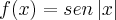 f(x) = sen \left|x \right|